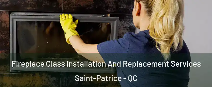  Fireplace Glass Installation And Replacement Services Saint-Patrice - QC