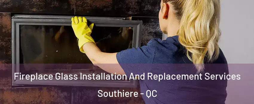  Fireplace Glass Installation And Replacement Services Southiere - QC