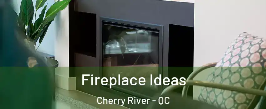  Fireplace Ideas Cherry River - QC