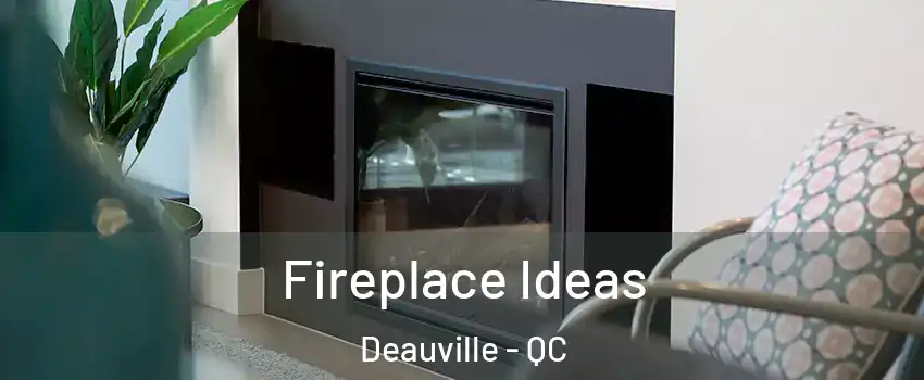  Fireplace Ideas Deauville - QC
