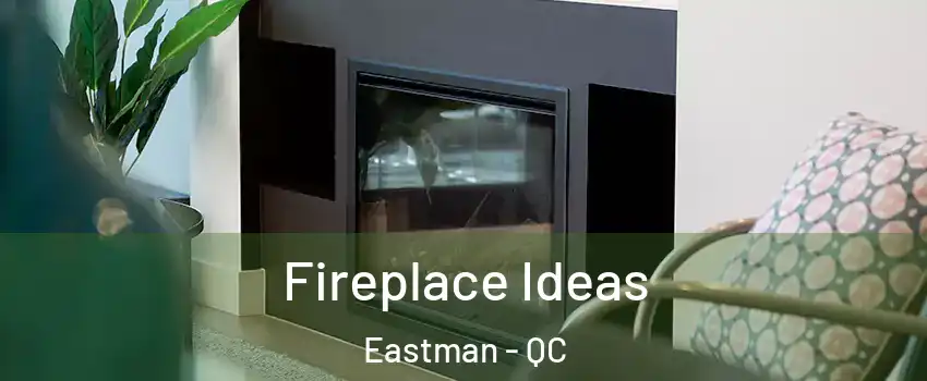  Fireplace Ideas Eastman - QC