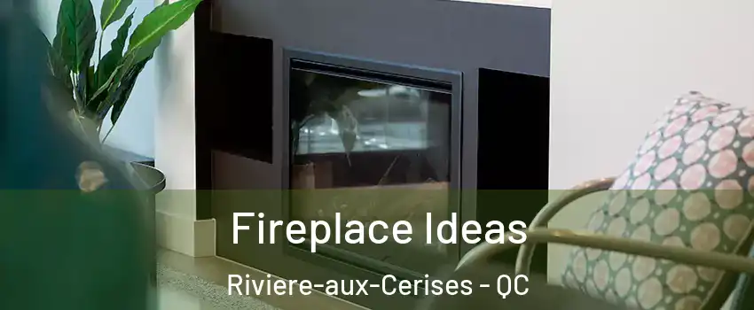 Fireplace Ideas Riviere-aux-Cerises - QC