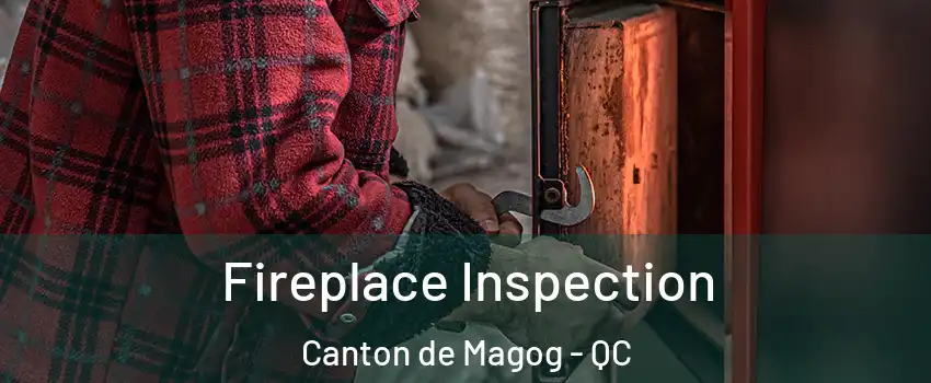  Fireplace Inspection Canton de Magog - QC