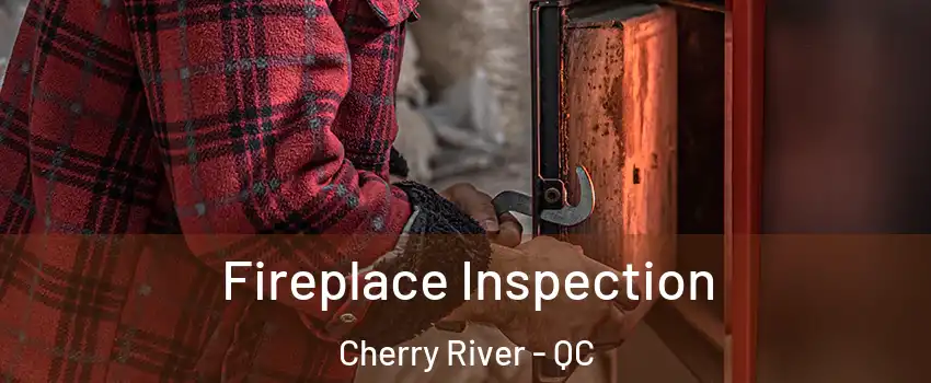  Fireplace Inspection Cherry River - QC