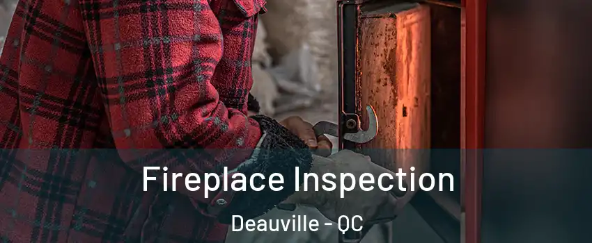  Fireplace Inspection Deauville - QC