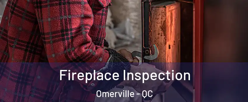  Fireplace Inspection Omerville - QC
