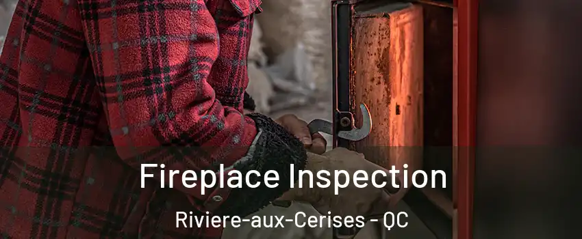  Fireplace Inspection Riviere-aux-Cerises - QC
