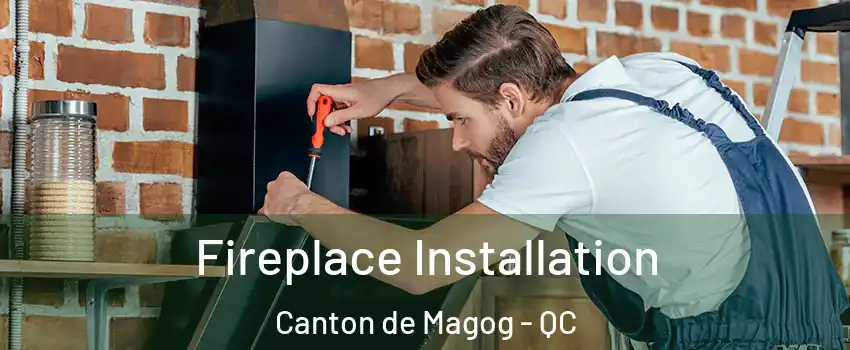 Fireplace Installation Canton de Magog - QC