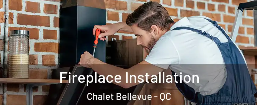  Fireplace Installation Chalet Bellevue - QC
