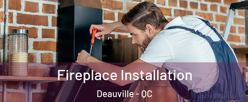  Fireplace Installation Deauville - QC