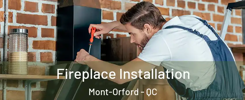  Fireplace Installation Mont-Orford - QC