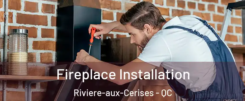  Fireplace Installation Riviere-aux-Cerises - QC