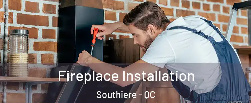  Fireplace Installation Southiere - QC