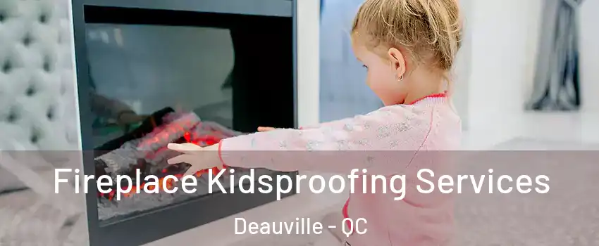  Fireplace Kidsproofing Services Deauville - QC