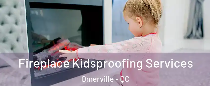  Fireplace Kidsproofing Services Omerville - QC