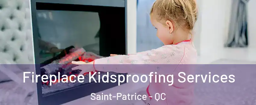  Fireplace Kidsproofing Services Saint-Patrice - QC