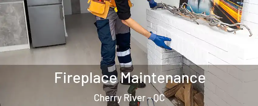 Fireplace Maintenance Cherry River - QC
