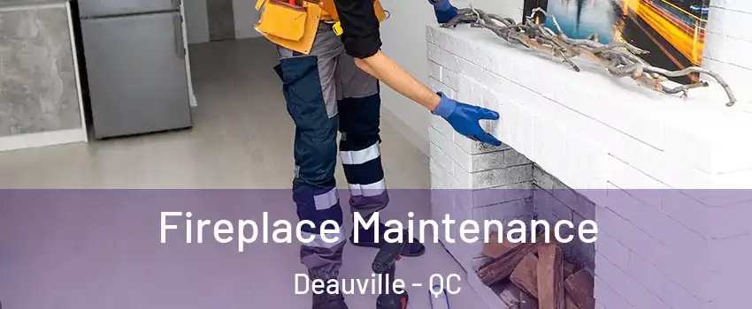  Fireplace Maintenance Deauville - QC