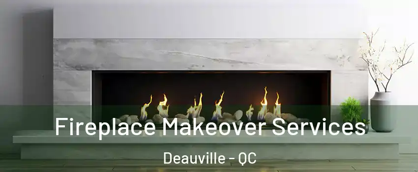 Fireplace Makeover Services Deauville - QC