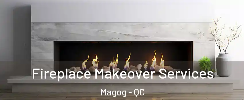 Fireplace Makeover Services Magog - QC