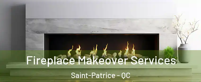 Fireplace Makeover Services Saint-Patrice - QC