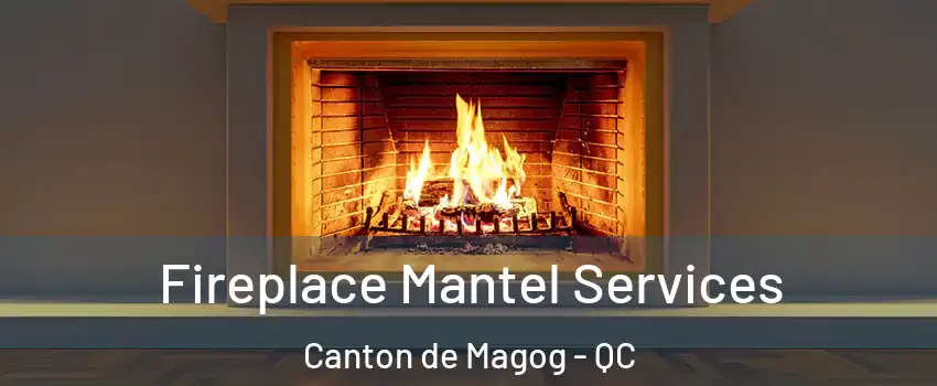  Fireplace Mantel Services Canton de Magog - QC