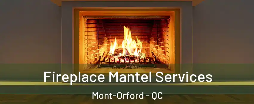  Fireplace Mantel Services Mont-Orford - QC