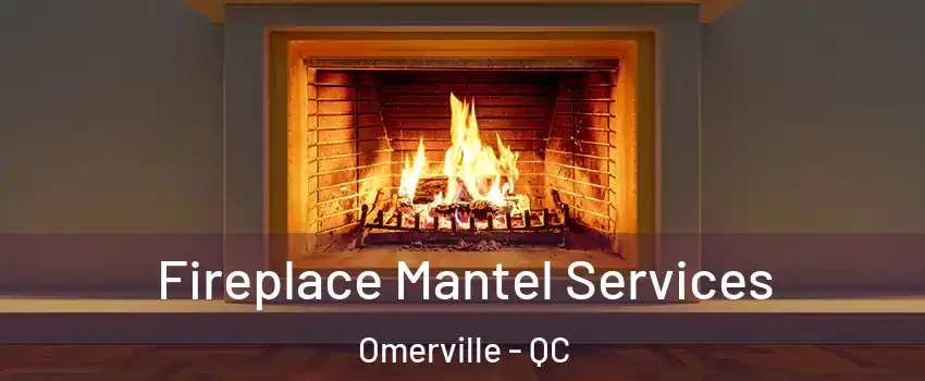  Fireplace Mantel Services Omerville - QC