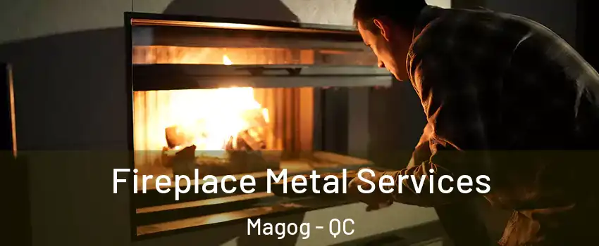 Fireplace Metal Services Magog - QC
