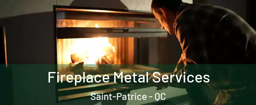 Fireplace Metal Services Saint-Patrice - QC