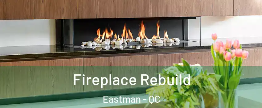  Fireplace Rebuild Eastman - QC