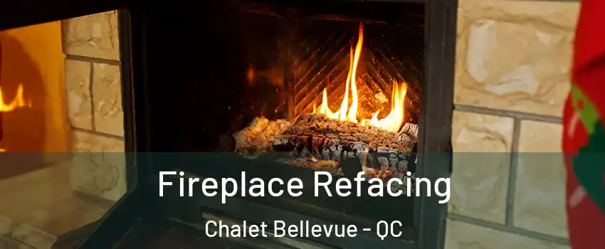  Fireplace Refacing Chalet Bellevue - QC