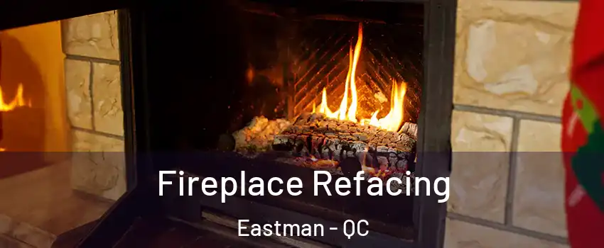  Fireplace Refacing Eastman - QC