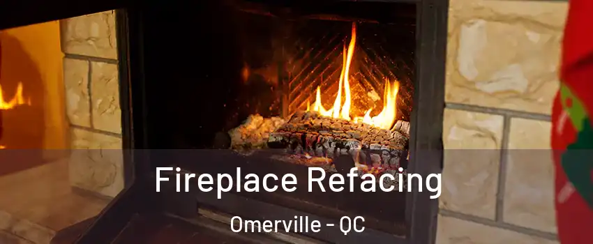  Fireplace Refacing Omerville - QC
