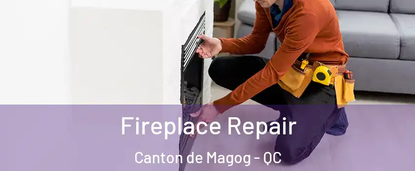  Fireplace Repair Canton de Magog - QC