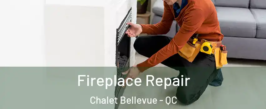  Fireplace Repair Chalet Bellevue - QC