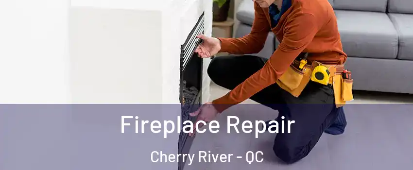  Fireplace Repair Cherry River - QC