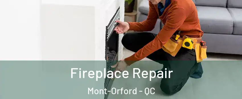  Fireplace Repair Mont-Orford - QC