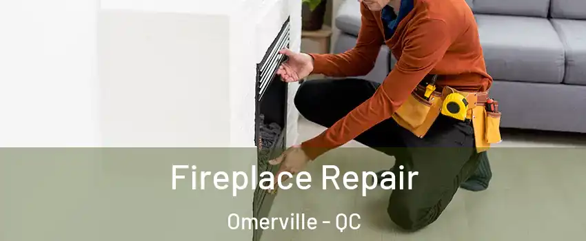  Fireplace Repair Omerville - QC