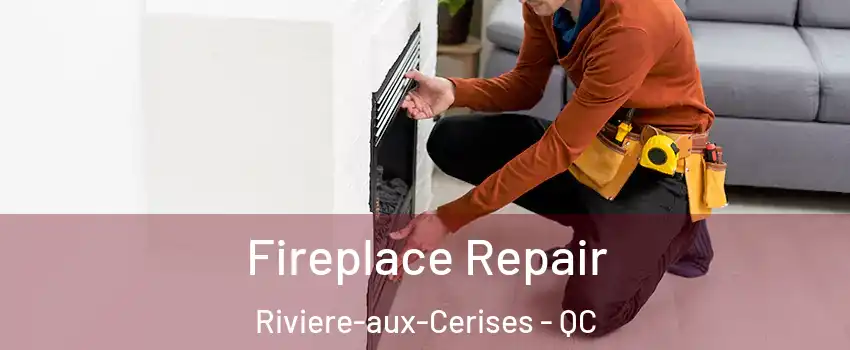  Fireplace Repair Riviere-aux-Cerises - QC