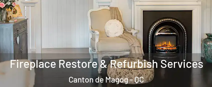 Fireplace Restore & Refurbish Services Canton de Magog - QC