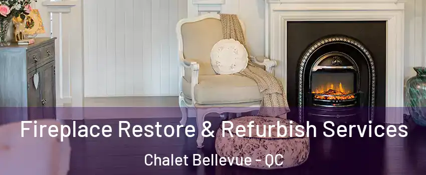 Fireplace Restore & Refurbish Services Chalet Bellevue - QC