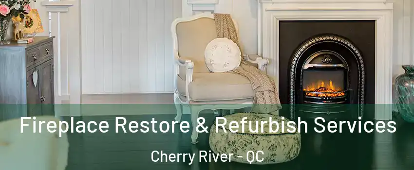 Fireplace Restore & Refurbish Services Cherry River - QC