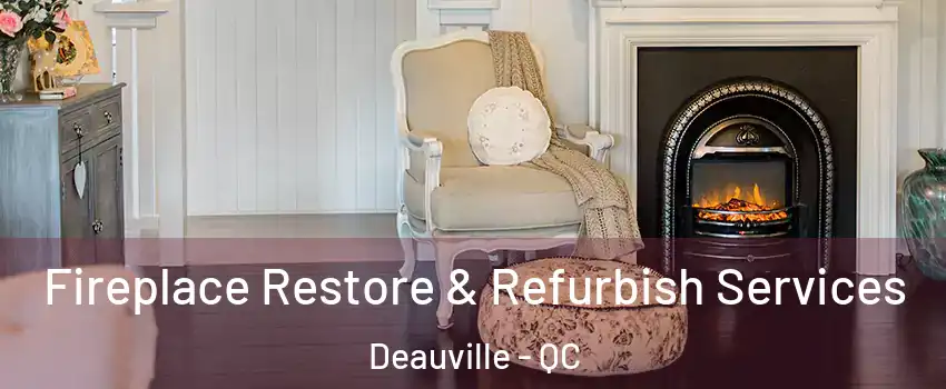 Fireplace Restore & Refurbish Services Deauville - QC