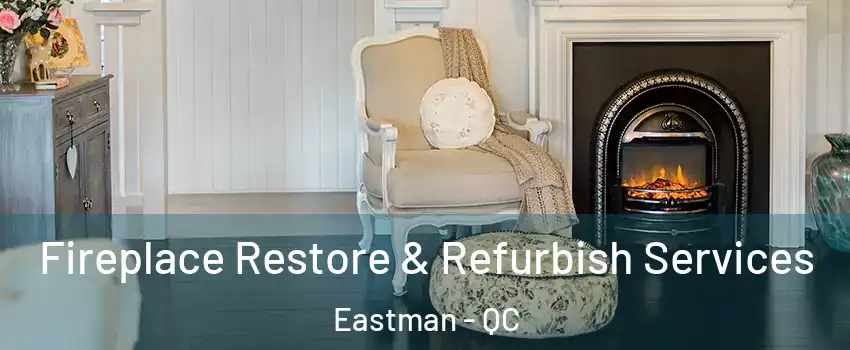 Fireplace Restore & Refurbish Services Eastman - QC