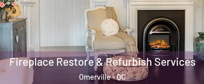 Fireplace Restore & Refurbish Services Omerville - QC