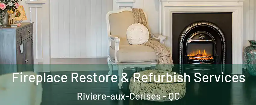 Fireplace Restore & Refurbish Services Riviere-aux-Cerises - QC