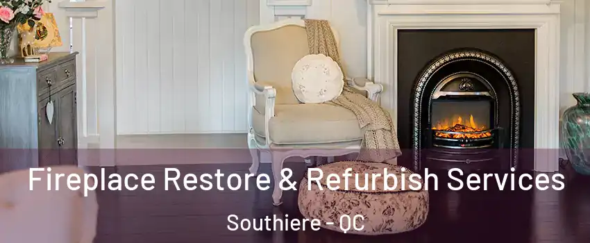 Fireplace Restore & Refurbish Services Southiere - QC