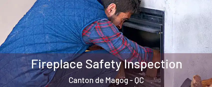 Fireplace Safety Inspection Canton de Magog - QC
