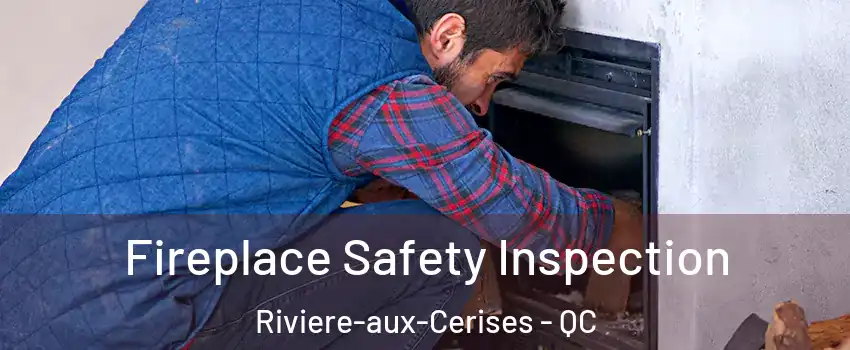 Fireplace Safety Inspection Riviere-aux-Cerises - QC